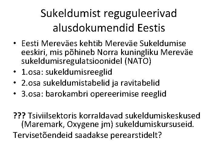 Sukeldumist reguguleerivad alusdokumendid Eestis • Eesti Mereväes kehtib Mereväe Sukeldumise eeskiri, mis põhineb Norra