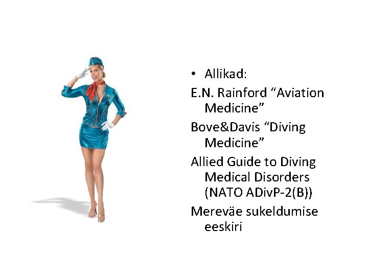  • Allikad: E. N. Rainford “Aviation Medicine” Bove&Davis “Diving Medicine” Allied Guide to