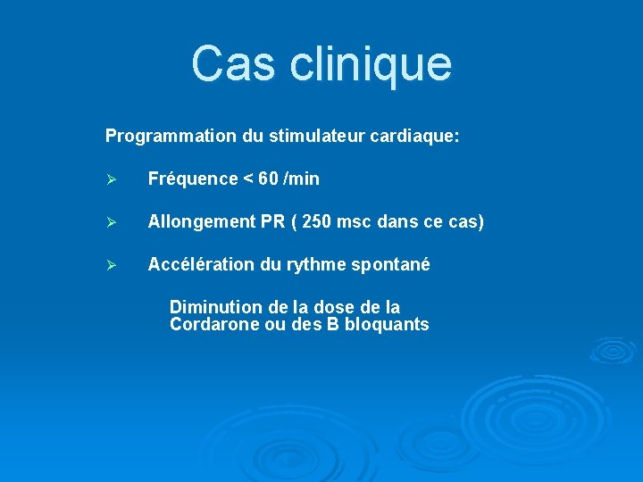 Cas clinique Programmation du stimulateur cardiaque: Ø Fréquence < 60 /min Ø Allongement PR