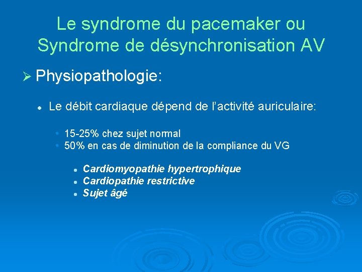 Le syndrome du pacemaker ou Syndrome de désynchronisation AV Ø Physiopathologie: l Le débit
