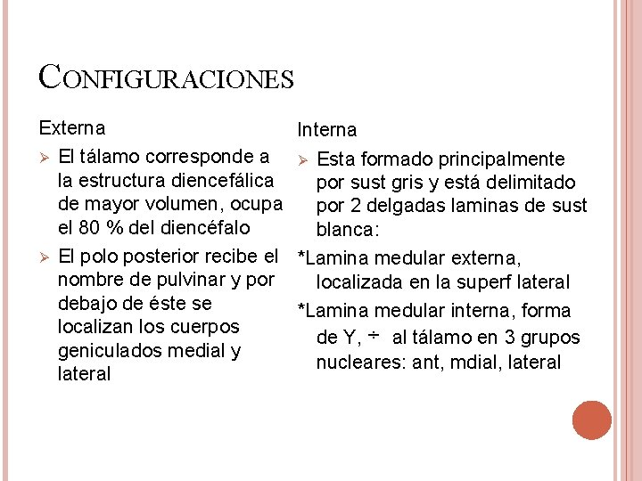 CONFIGURACIONES Externa Interna Ø El tálamo corresponde a Ø Esta formado principalmente la estructura