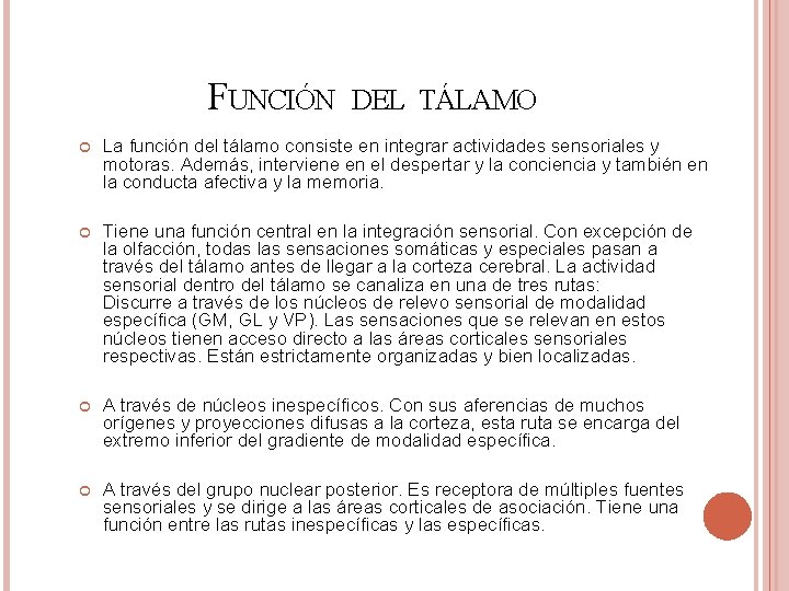 FUNCIÓN DEL TÁLAMO La función del tálamo consiste en integrar actividades sensoriales y motoras.