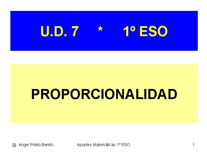 U. D. 7 * 1º ESO PROPORCIONALIDAD @ Angel Prieto Benito Apuntes Matemáticas 1º