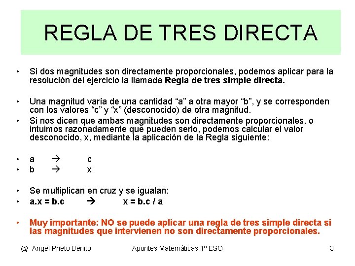 REGLA DE TRES DIRECTA • Si dos magnitudes son directamente proporcionales, podemos aplicar para