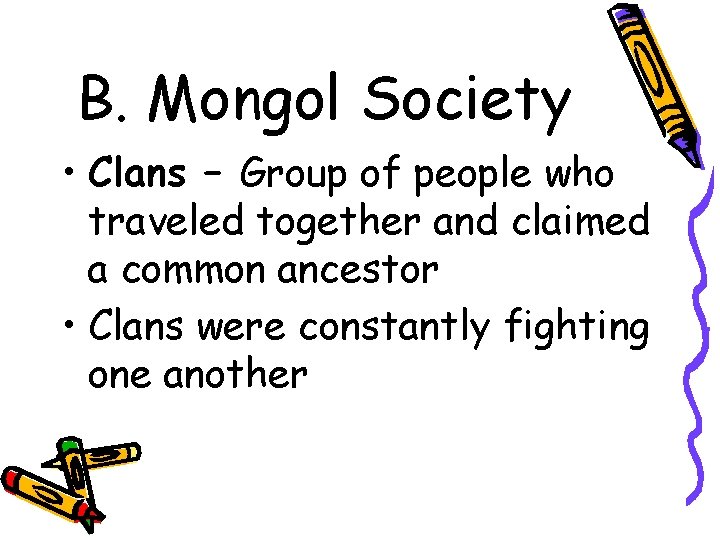 B. Mongol Society • Clans – Group of people who traveled together and claimed