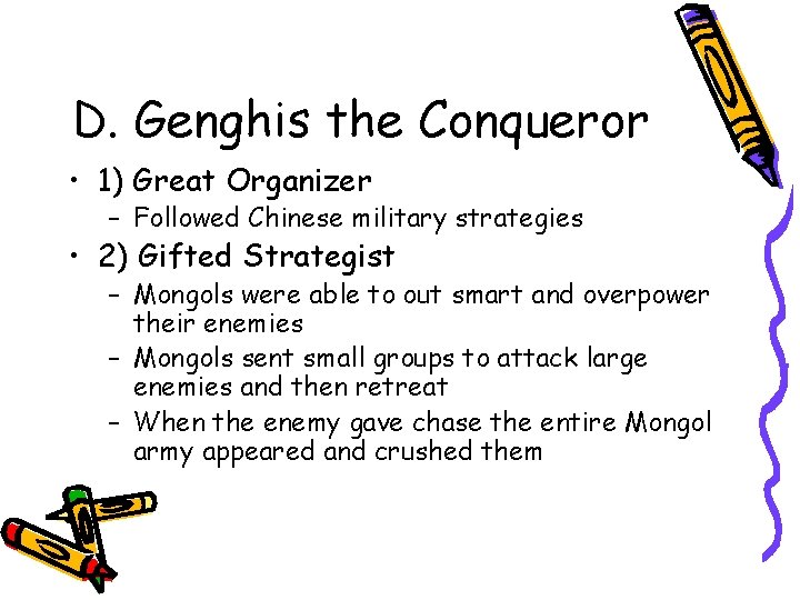 D. Genghis the Conqueror • 1) Great Organizer – Followed Chinese military strategies •