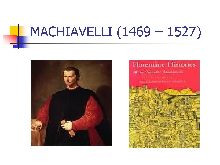 MACHIAVELLI (1469 – 1527) 
