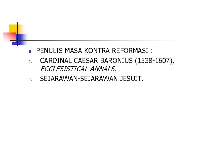 n 1. 2. PENULIS MASA KONTRA REFORMASI : CARDINAL CAESAR BARONIUS (1538 -1607), ECCLESISTICAL