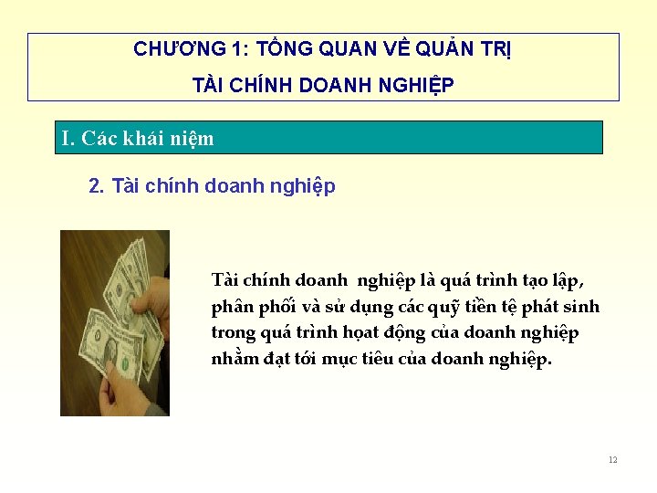 CHƯƠNG 1: TỔNG QUAN VỀ QUẢN TRỊ TÀI CHÍNH DOANH NGHIỆP I. Các khái