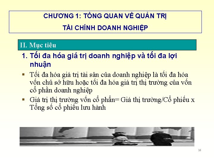 CHƯƠNG 1: TỔNG QUAN VỀ QUẢN TRỊ TÀI CHÍNH DOANH NGHIỆP II. Mục tiêu