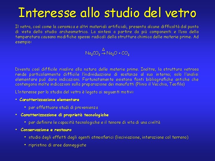 Interesse allo studio del vetro Il vetro, così come la ceramica e altri materiali