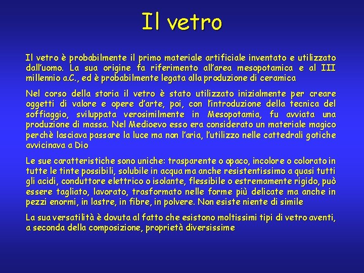 Il vetro è probabilmente il primo materiale artificiale inventato e utilizzato dall’uomo. La sua