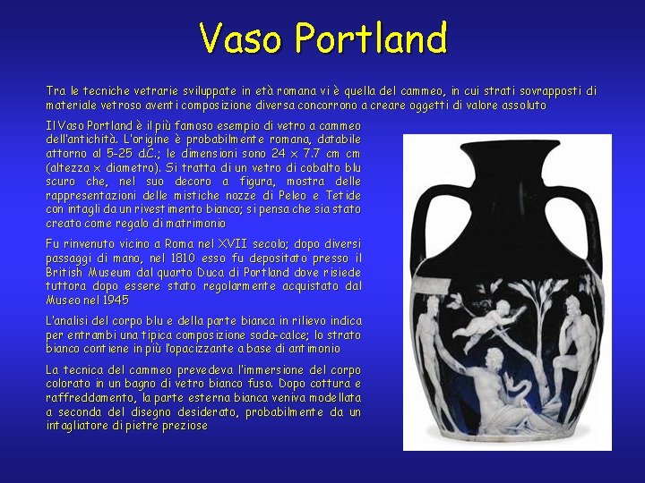 Vaso Portland Tra le tecniche vetrarie sviluppate in età romana vi è quella del