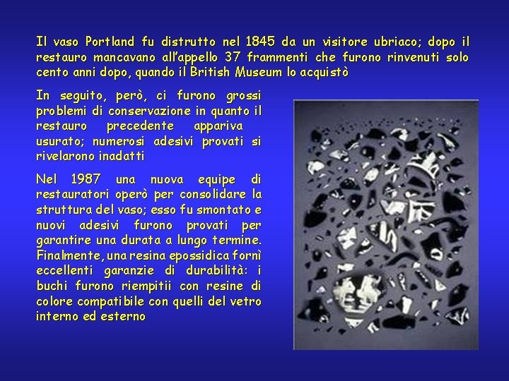 Il vaso Portland fu distrutto nel 1845 da un visitore ubriaco; dopo il restauro