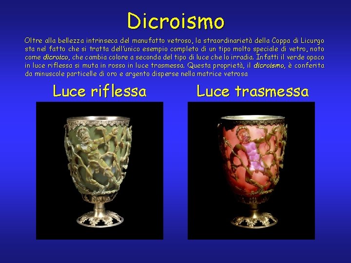 Dicroismo Oltre alla bellezza intrinseca del manufatto vetroso, la straordinarietà della Coppa di Licurgo