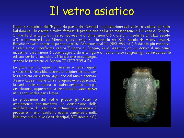 Il vetro asiatico Dopo la conquista dell'Egitto da parte dei Persiani, la produzione del