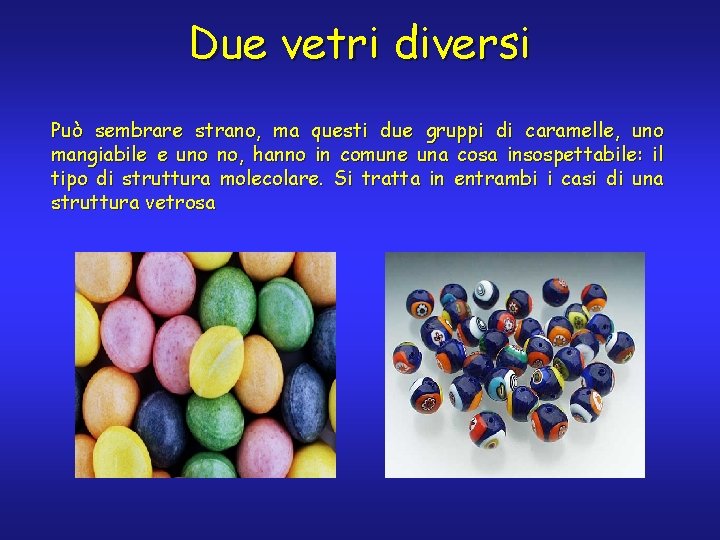 Due vetri diversi Può sembrare strano, ma questi due gruppi di caramelle, uno mangiabile