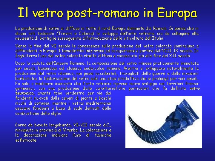 Il vetro post-romano in Europa La produzione di vetro si diffuse in tutto il
