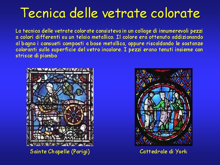 Tecnica delle vetrate colorate La tecnica delle vetrate colorate consisteva in un collage di