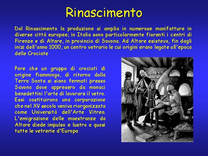 Rinascimento Dal Rinascimento la produzione si amplia in numerose manifatture in diverse città europee;