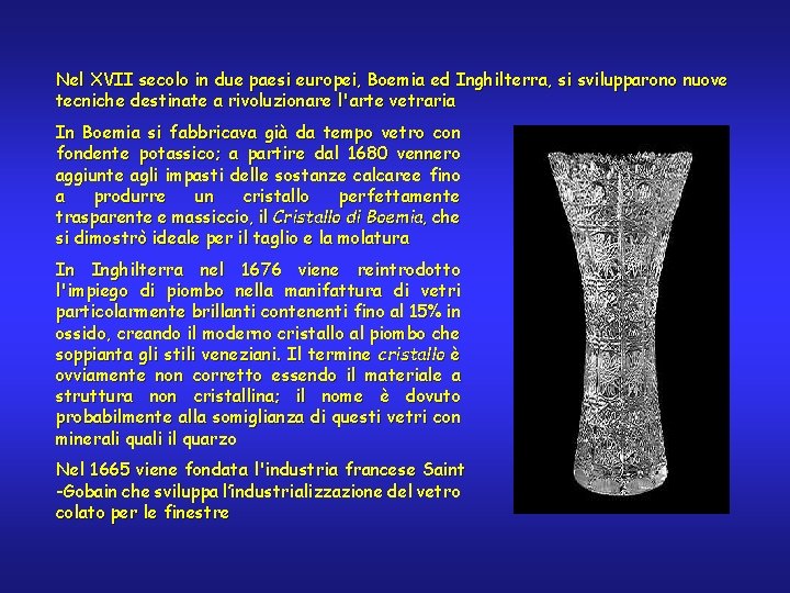 Nel XVII secolo in due paesi europei, Boemia ed Inghilterra, si svilupparono nuove tecniche