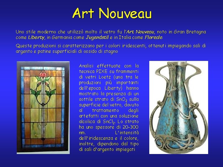 Art Nouveau Uno stile moderno che utilizzò molto il vetro fu l’Art Nouveau, noto