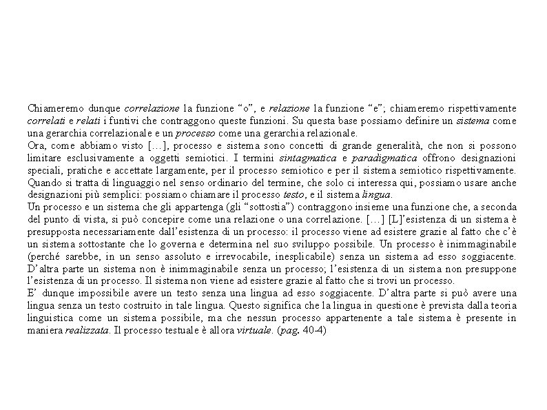 Chiameremo dunque correlazione la funzione “o”, e relazione la funzione “e”; chiameremo rispettivamente correlati Chiameremo dunque correlazione la funzione “o”, e relazione la funzione “e”; chiameremo rispettivamente correlati