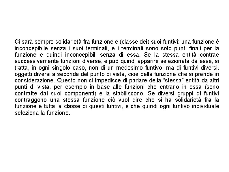 Ci sarà sempre solidarietà fra funzione e (classe dei) suoi funtivi: una funzione è Ci sarà sempre solidarietà fra funzione e (classe dei) suoi funtivi: una funzione è