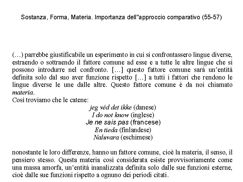 Sostanza, Forma, Materia. Importanza dell''approccio comparativo (55 -57) (…) parrebbe giustificabile un esperimento in Sostanza, Forma, Materia. Importanza dell''approccio comparativo (55 -57) (…) parrebbe giustificabile un esperimento in