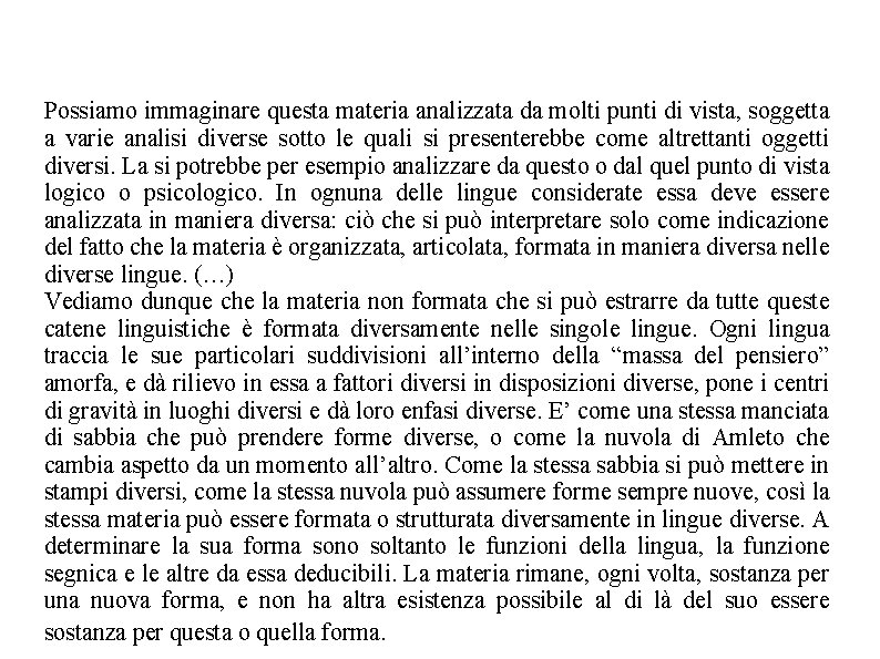 Possiamo immaginare questa materia analizzata da molti punti di vista, soggetta a varie analisi Possiamo immaginare questa materia analizzata da molti punti di vista, soggetta a varie analisi