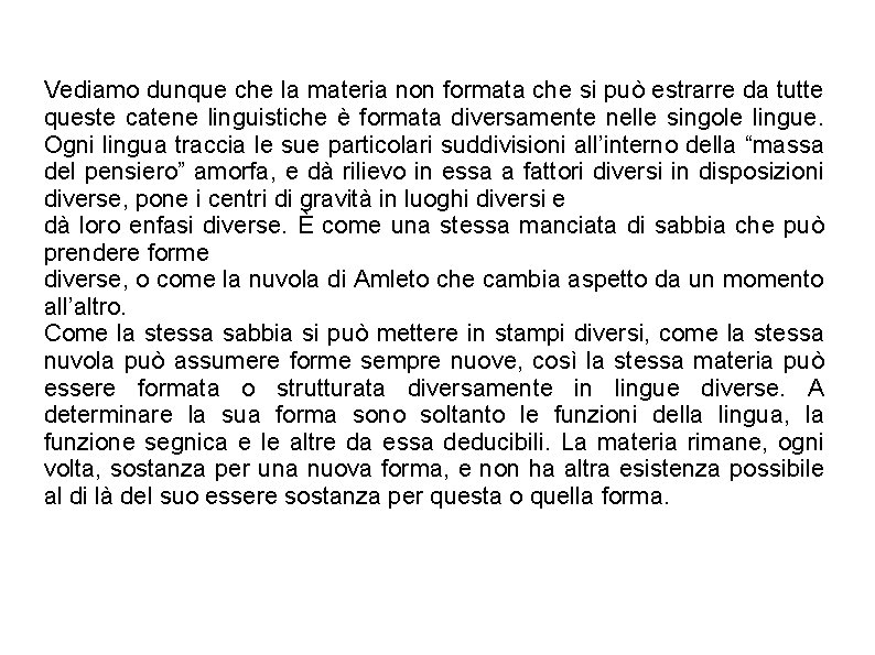 Vediamo dunque che la materia non formata che si può estrarre da tutte queste Vediamo dunque che la materia non formata che si può estrarre da tutte queste