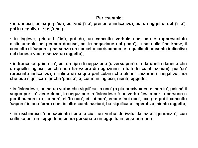 Per esempio: • in danese, prima jeg (‘io’), poi véd (‘so’, presente indicativo), poi Per esempio: • in danese, prima jeg (‘io’), poi véd (‘so’, presente indicativo), poi