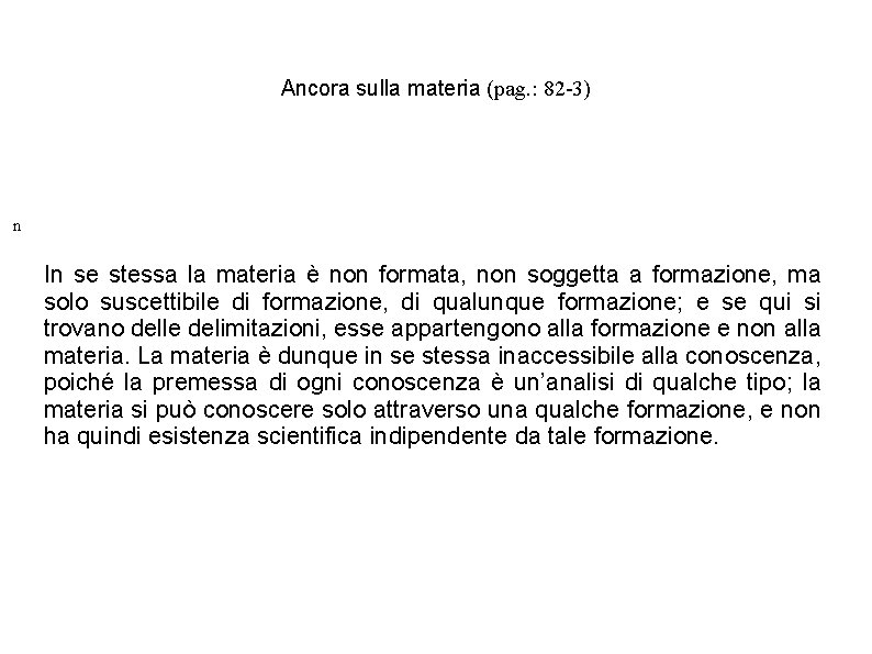 Ancora sulla materia (pag. : 82 -3) n In se stessa la materia è Ancora sulla materia (pag. : 82 -3) n In se stessa la materia è