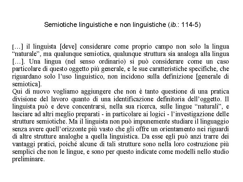Semiotiche linguistiche e non linguistiche (ib. : 114 -5) […] il linguista [deve] considerare