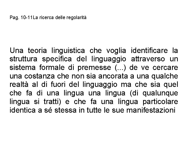 Pag. 10 -11 La ricerca delle regolarità Una teoria linguistica che voglia identificare la Pag. 10 -11 La ricerca delle regolarità Una teoria linguistica che voglia identificare la