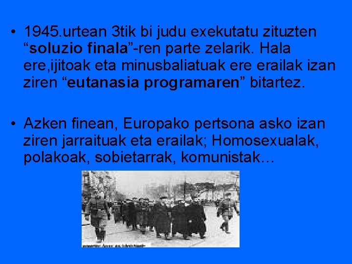  • 1945. urtean 3 tik bi judu exekutatu zituzten “soluzio finala”-ren parte zelarik.