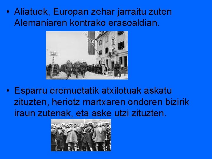  • Aliatuek, Europan zehar jarraitu zuten Alemaniaren kontrako erasoaldian. • Esparru eremuetatik atxilotuak