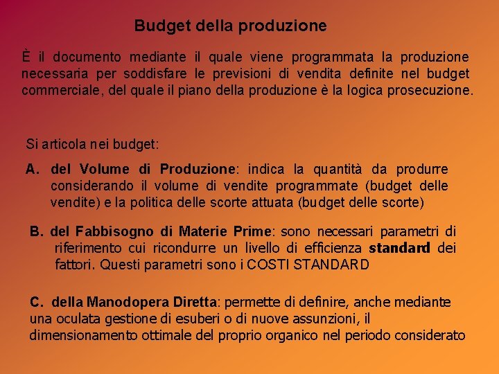 Budget della produzione È il documento mediante il quale viene programmata la produzione necessaria