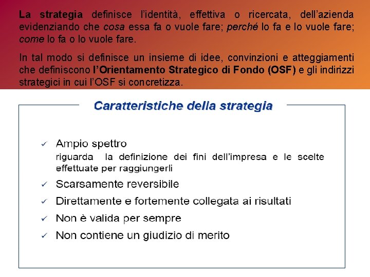 La strategia definisce l’identità, effettiva o ricercata, dell’azienda evidenziando che cosa essa fa o