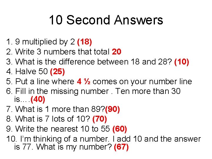 10 Second Answers 1. 9 multiplied by 2 (18) 2. Write 3 numbers that 10 Second Answers 1. 9 multiplied by 2 (18) 2. Write 3 numbers that