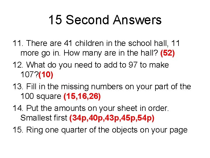 15 Second Answers 11. There are 41 children in the school hall, 11 more 15 Second Answers 11. There are 41 children in the school hall, 11 more