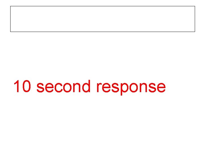10 second response 10 second response