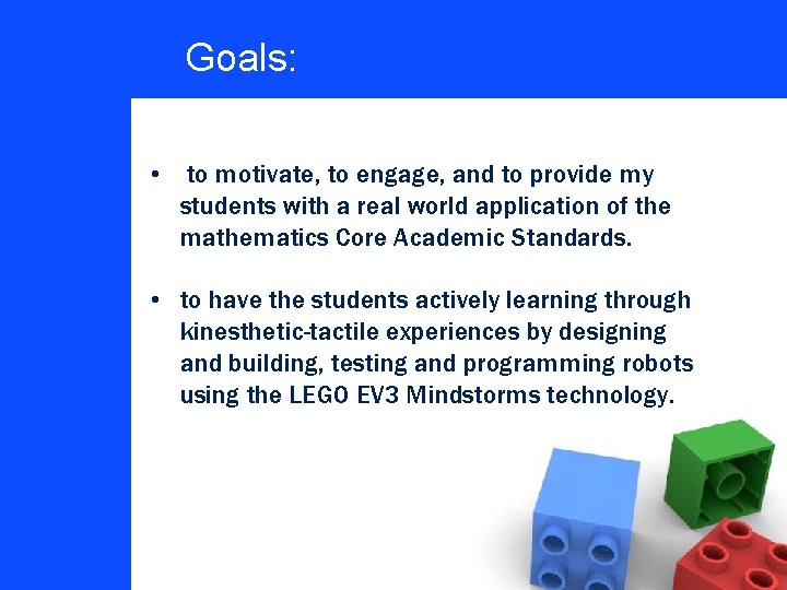 Goals: • to motivate, to engage, and to provide my students with a real