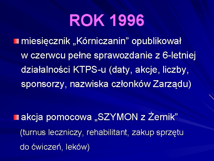 ROK 1996 miesięcznik „Kórniczanin” opublikował w czerwcu pełne sprawozdanie z 6 -letniej działalności KTPS-u ROK 1996 miesięcznik „Kórniczanin” opublikował w czerwcu pełne sprawozdanie z 6 -letniej działalności KTPS-u