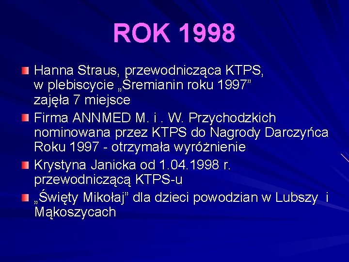 ROK 1998 Hanna Straus, przewodnicząca KTPS, w plebiscycie „Śremianin roku 1997” zajęła 7 miejsce ROK 1998 Hanna Straus, przewodnicząca KTPS, w plebiscycie „Śremianin roku 1997” zajęła 7 miejsce