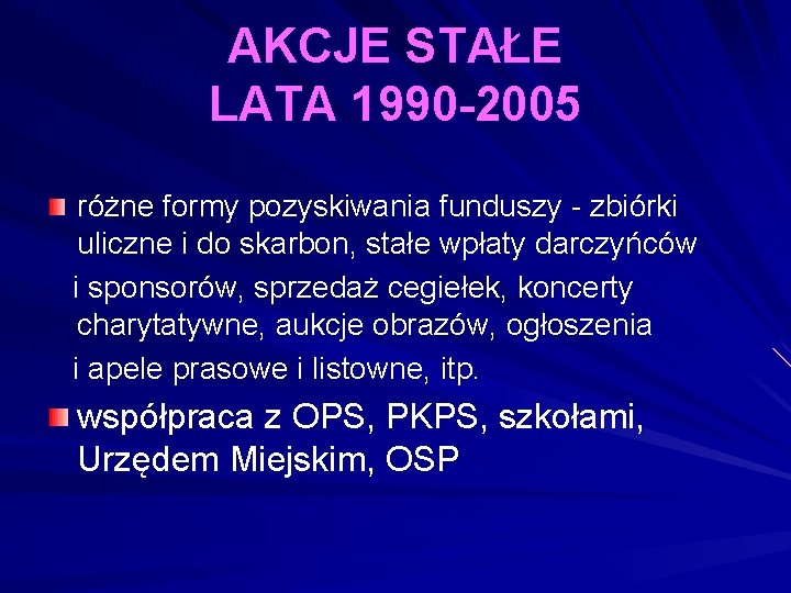 AKCJE STAŁE LATA 1990 -2005 różne formy pozyskiwania funduszy - zbiórki uliczne i do