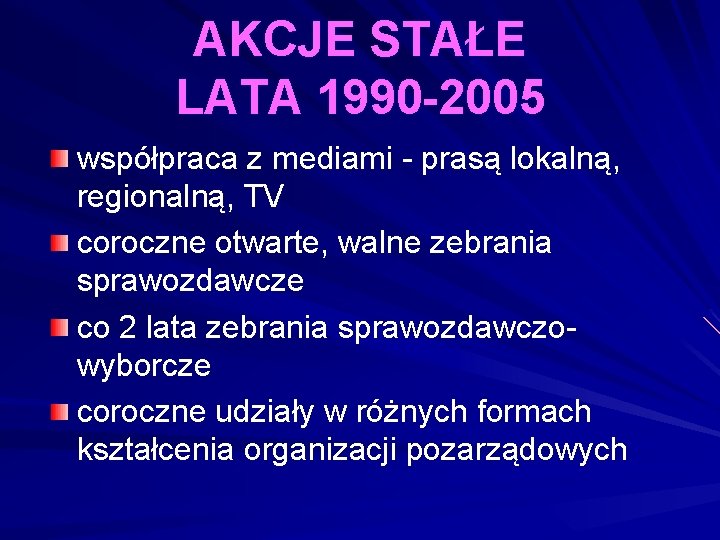 AKCJE STAŁE LATA 1990 -2005 współpraca z mediami - prasą lokalną, regionalną, TV coroczne AKCJE STAŁE LATA 1990 -2005 współpraca z mediami - prasą lokalną, regionalną, TV coroczne