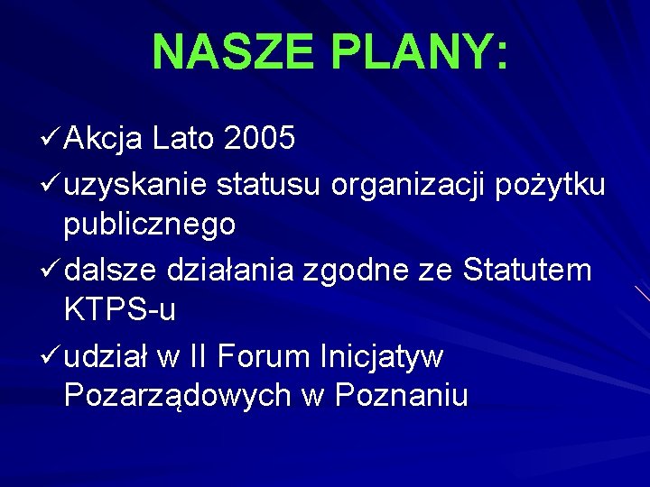 NASZE PLANY: ü Akcja Lato 2005 ü uzyskanie statusu organizacji pożytku publicznego ü dalsze