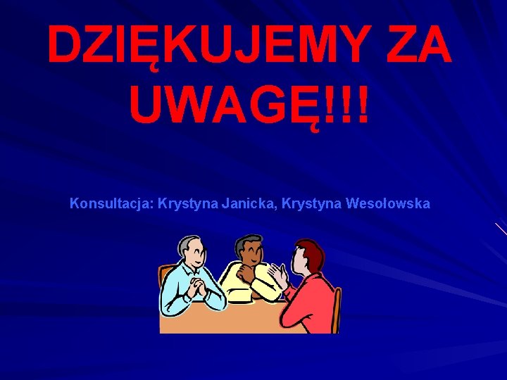 DZIĘKUJEMY ZA UWAGĘ!!! Konsultacja: Krystyna Janicka, Krystyna Wesołowska DZIĘKUJEMY ZA UWAGĘ!!! Konsultacja: Krystyna Janicka, Krystyna Wesołowska