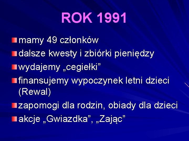 ROK 1991 mamy 49 członków dalsze kwesty i zbiórki pieniędzy wydajemy „cegiełki” finansujemy wypoczynek